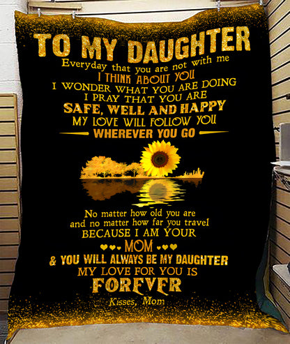 Special Gift For Your Daughter - Blanket "No matter how old you are and no matter how far you travel BECAUSE I AM YOUR MOM" - From Mom