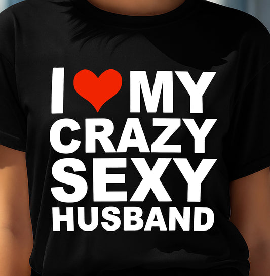 I LOVE MY CRAZY SEXY HUSBAND - PERFECT GIFT FOR YOUR WIFE - NIKI00 (SKU12-294)