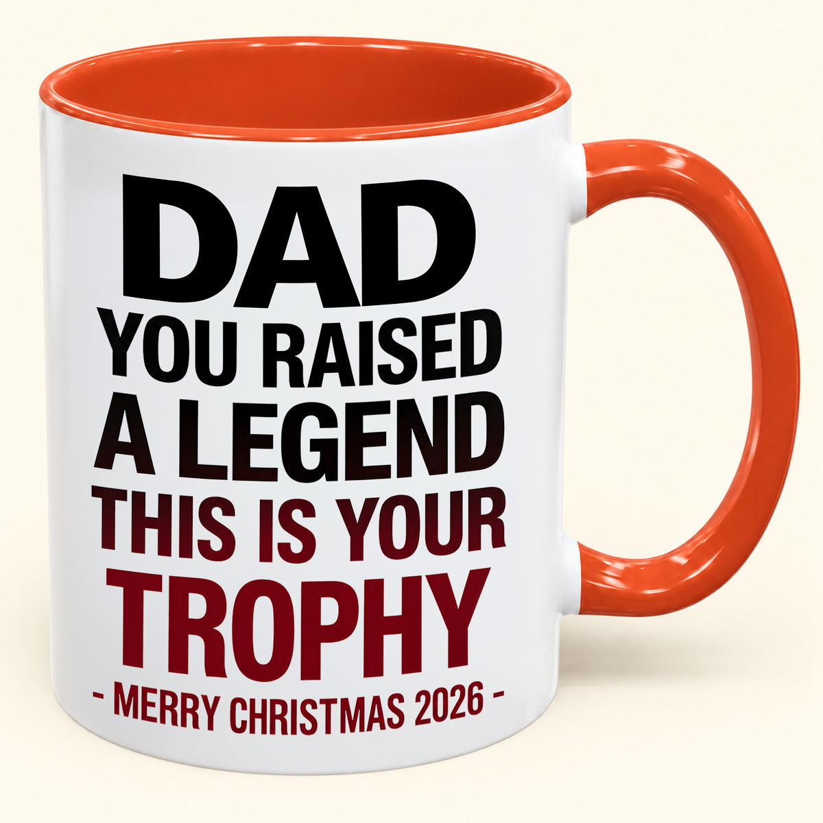 DAD YOU RAISED A LEGEND THIS IS YOUR TROPHY - Funny Christmas 2026 - Gift Accent Coffee Mug (SKU2610-824)