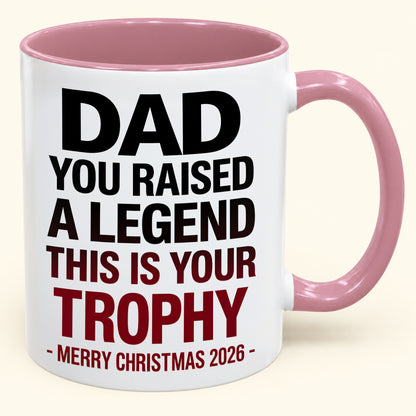 DAD YOU RAISED A LEGEND THIS IS YOUR TROPHY - Funny Christmas 2026 - Gift Accent Coffee Mug (SKU2610-824)