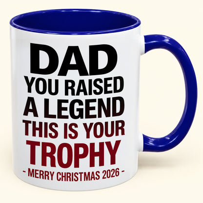 DAD YOU RAISED A LEGEND THIS IS YOUR TROPHY - Funny Christmas 2026 - Gift Accent Coffee Mug (SKU2610-824)
