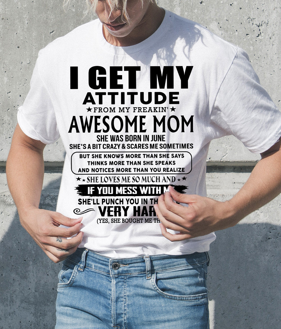 June Mom - I GET MY ATTITUDE FROM MY FREAKIN' AWESOME MOM - Gift for Son and Daughter From Mom - NIKI06 (SKU-TMD-CU-06)