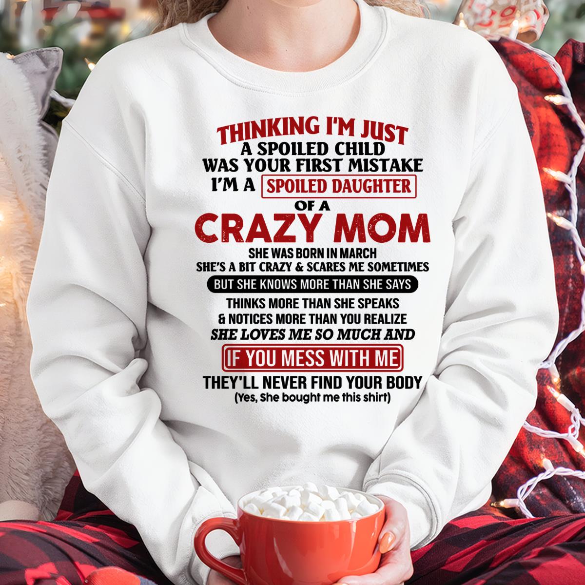 March - I Am Spoiled Daughter Of A Crazy Mom - Gift for Daughter From Mom - NIKI03 (SKU-TMD-SPOILED-03)