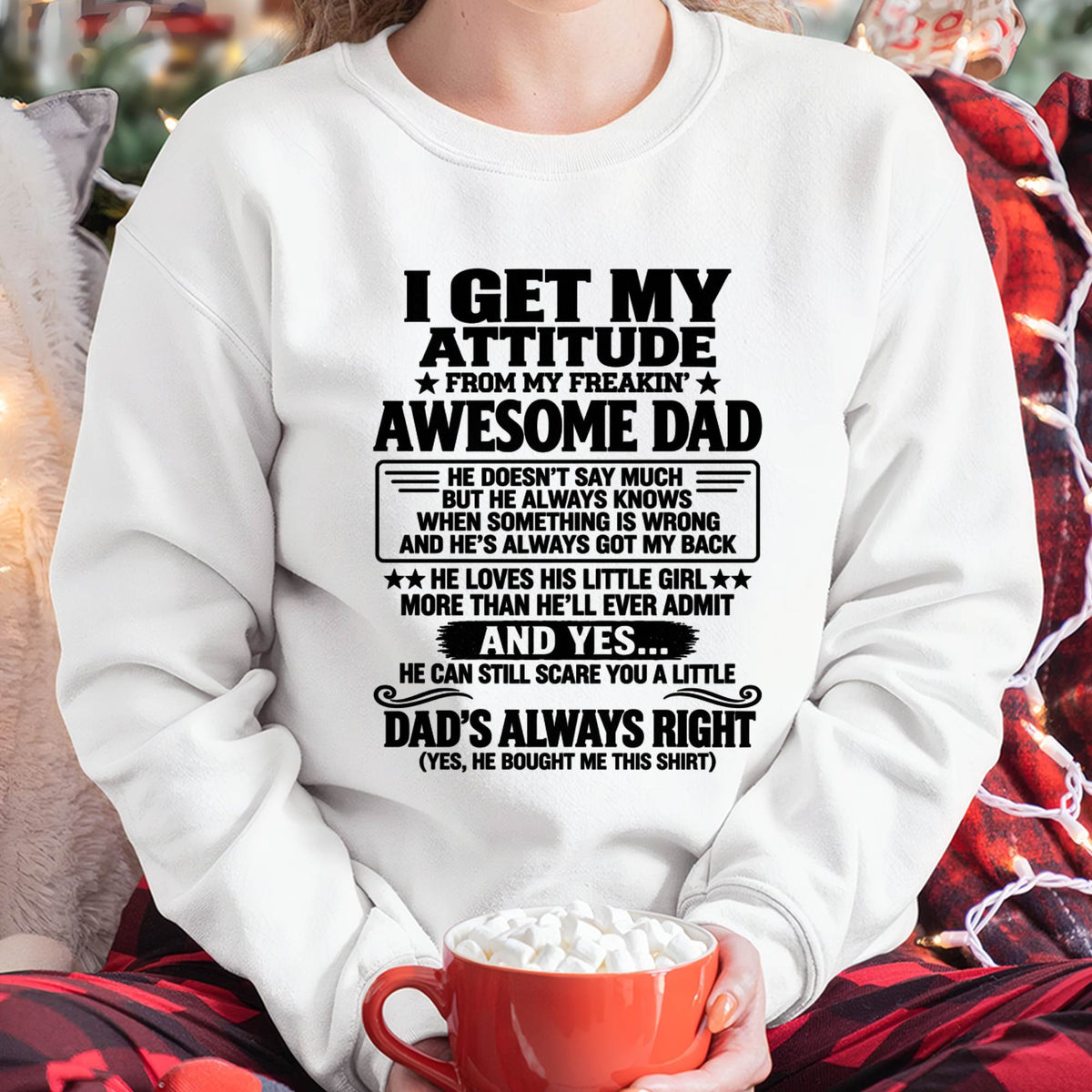I GET MY ATTITUDE FROM MY FREAKIN’ AWESOME DAD - GIFT FROM DAD -NIKI00 (SKU2609-142-00)