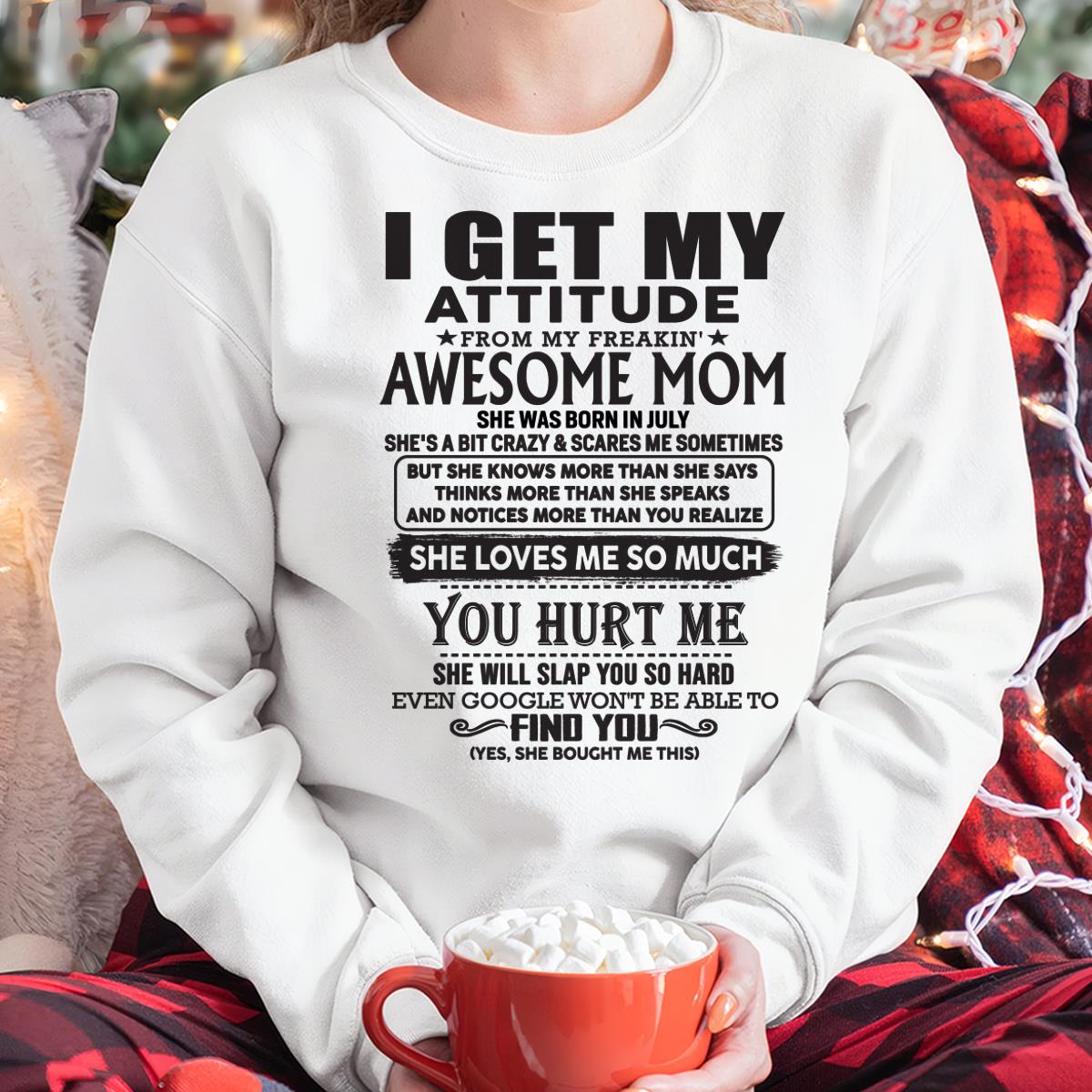 July - Thanks Mom - I GET MY ATTITUDE FROM MY FREAKIN' AWESOME MOM - Gift for Son and Daughter From Mom - NIKI07 July (SKU-TMD-07)