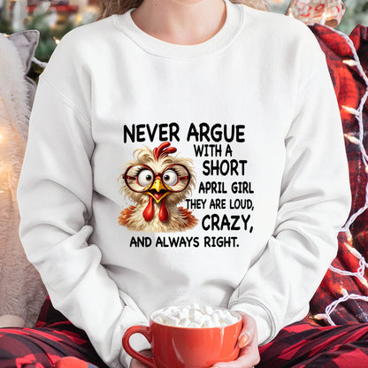 APRIL GIRL - NEVER ARGUE WITH A SHORT JULY GIRL  THEY ARE LOUD, CRAZY, AND ALWAYS RIGHT. - GIFT FOR WOMEN - NIKI04 (SKU2605-164-04)