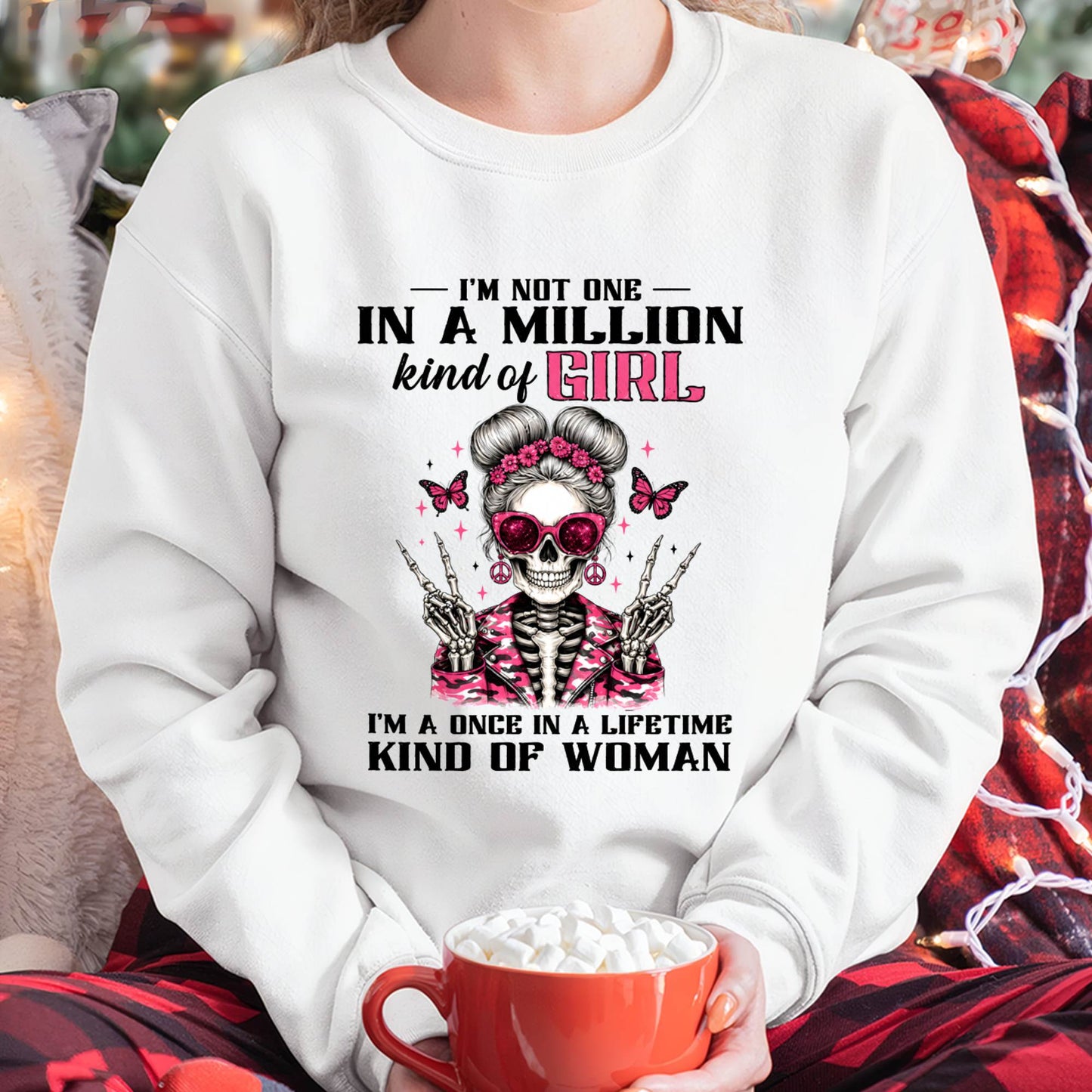 I'M NOT ONE IN A MILLION KIND OF GIRL I'M A ONCE IN A LIFETIME KIND OF WOMAN -T SHIRT - GIFT FOR WOMEN - NIK00 (SKU2605-94)