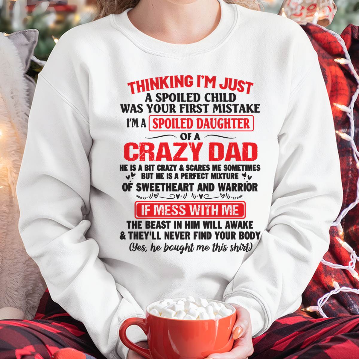 I AM A SPOILED CHILD WAS YOUR FIRST MISTAKE - FROM DAD - KATE00