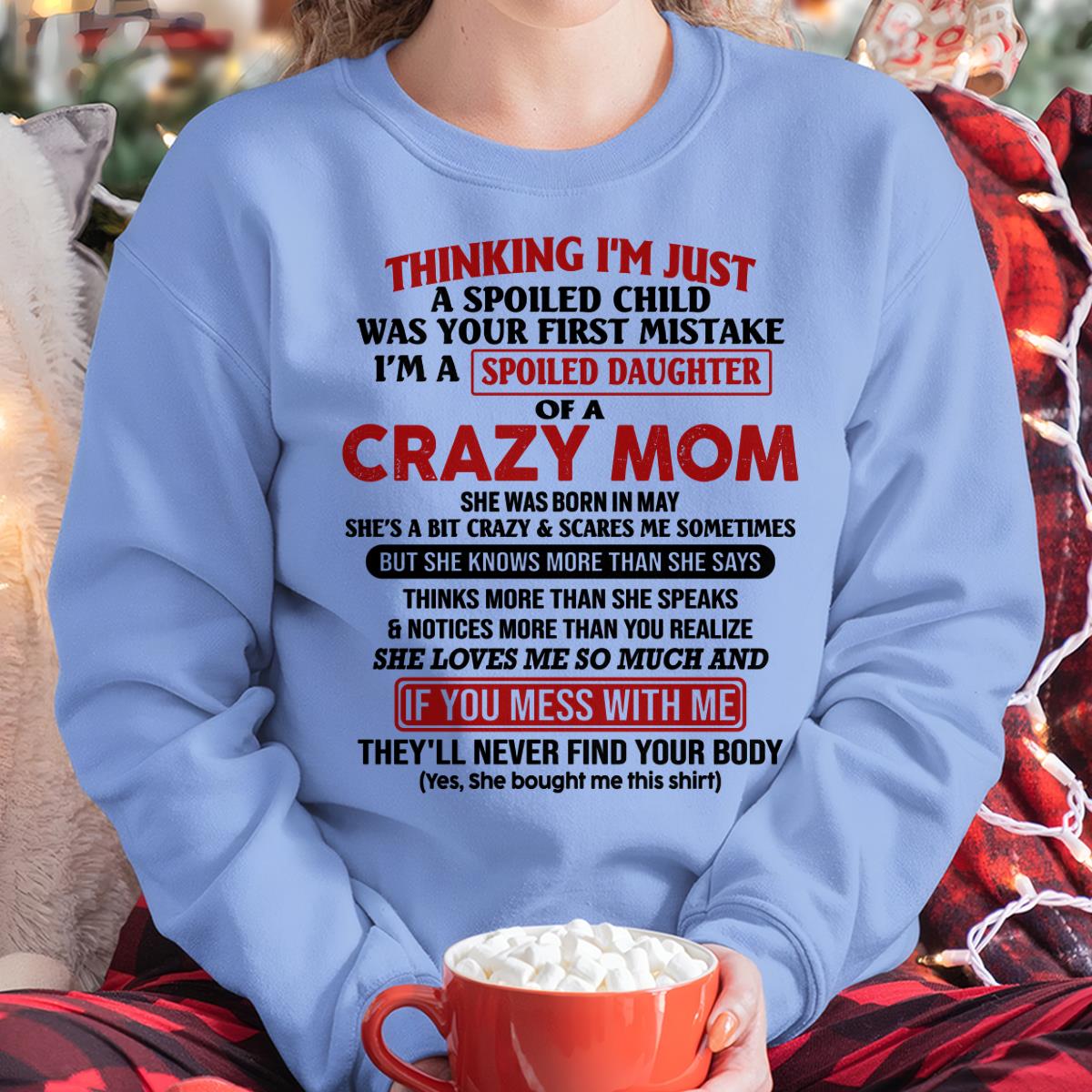 May - I Am Spoiled Daughter Of A Crazy Mom - Gift for Daughter From Mom - NIKI05 (SKU-TMD-SPOILED-05)