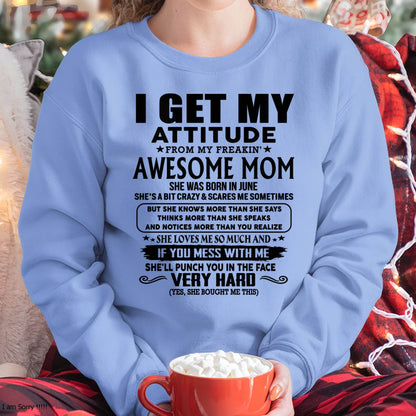 June Mom - I GET MY ATTITUDE FROM MY FREAKIN' AWESOME MOM - Gift for Son and Daughter From Mom - NIKI06 (SKU-TMD-CU-06)