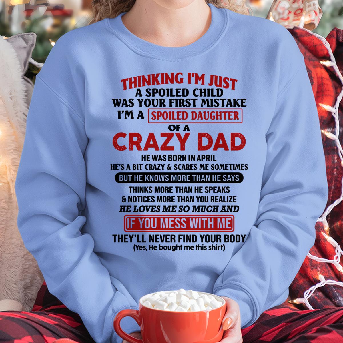 I Am Spoiled Daughter Of A Crazy Dad - Gift for Daughter From Dad - KATE04 (SKU-TDD-SPOILED-04)