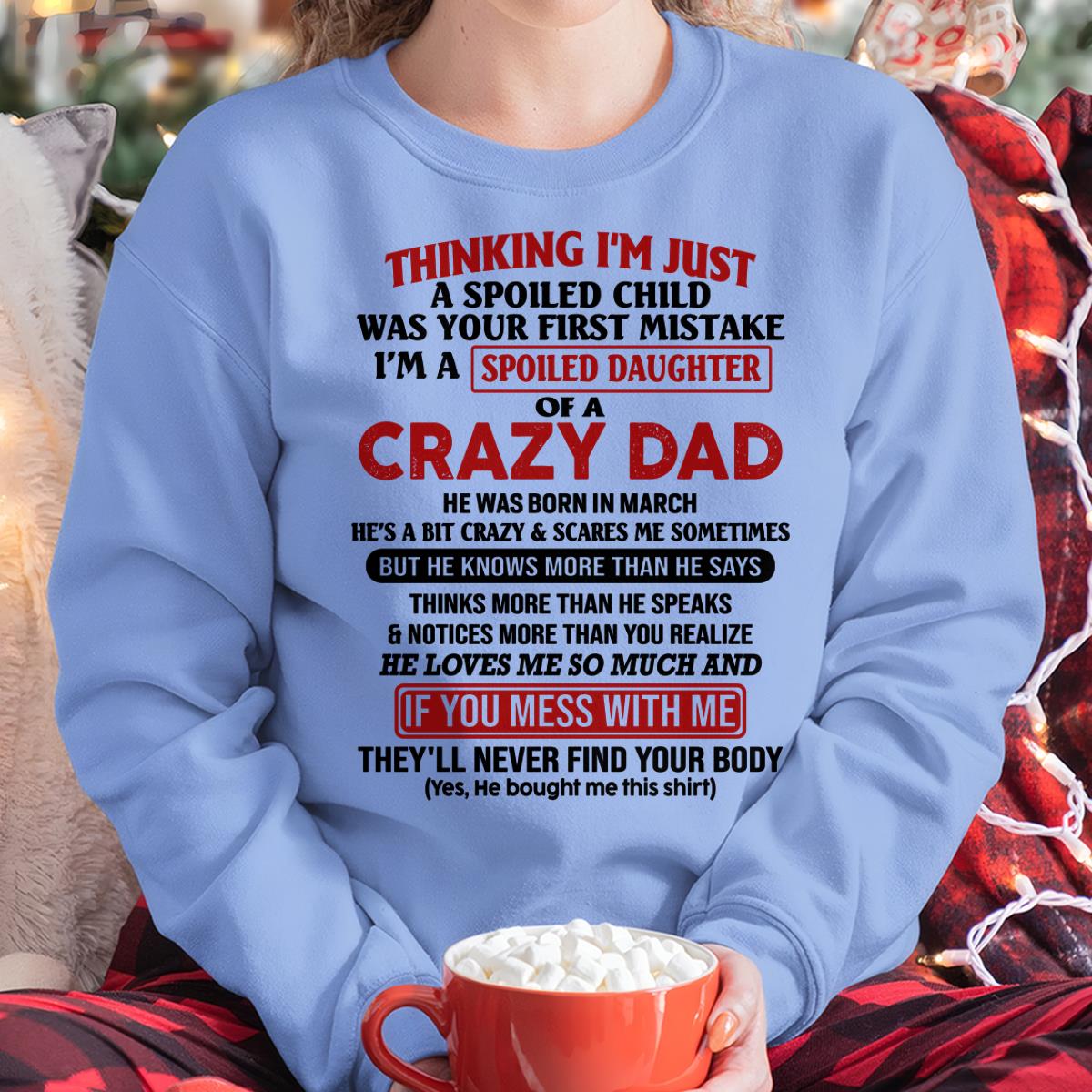 March - I Am Spoiled Daughter Of A Crazy Dad - Gift for Daughter From Dad - KATE03 (SKU-TDD-SPOILED-03)