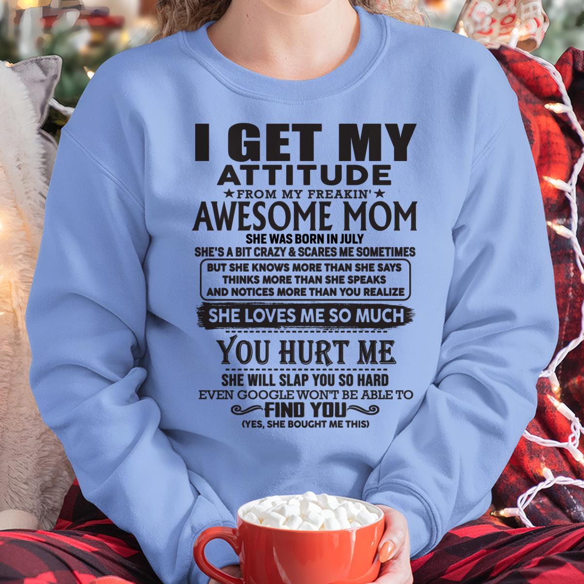 July - Thanks Mom - I GET MY ATTITUDE FROM MY FREAKIN' AWESOME MOM - Gift for Son and Daughter From Mom - NIKI07 July (SKU-TMD-07)
