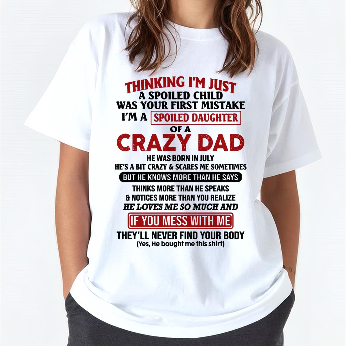 July - I Am Spoiled Daughter Of A Crazy Dad - Gift for Daughter From Dad - KATE07 (SKU-TDD-SPOILED-07)