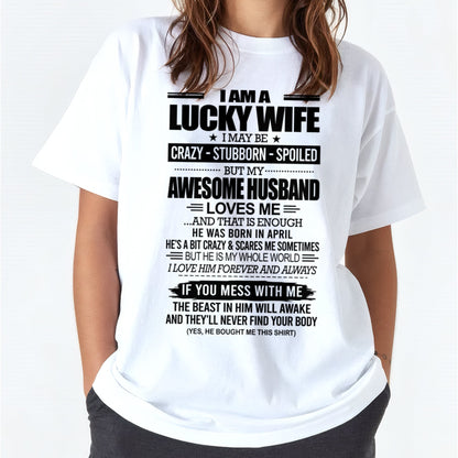 I AM A LUCKY WIFE I MAY BE CRAZY - STUBBORN - SPOILED T-Shirt – Birthday Gift From April Husband / Man - KATE04 (SKU12-297-04)