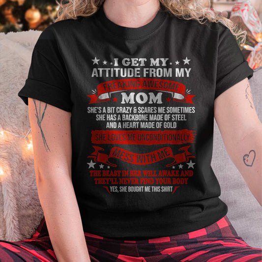 I Get My Attitude From My Freaking Awesome Mom - Gift for Daughter From Mom - KATE00