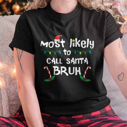 Christmas Likely Call Santa Bruh Xmas Family Men Women Kids T-Shirt - Christmas Unisex T-Shirt/Hoodie/Sweatshirt - HNDS00