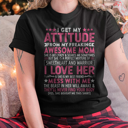 I Get My Attitude From My Freaking Awesome Mom - Gift for Daughter From Mom - KATE00
