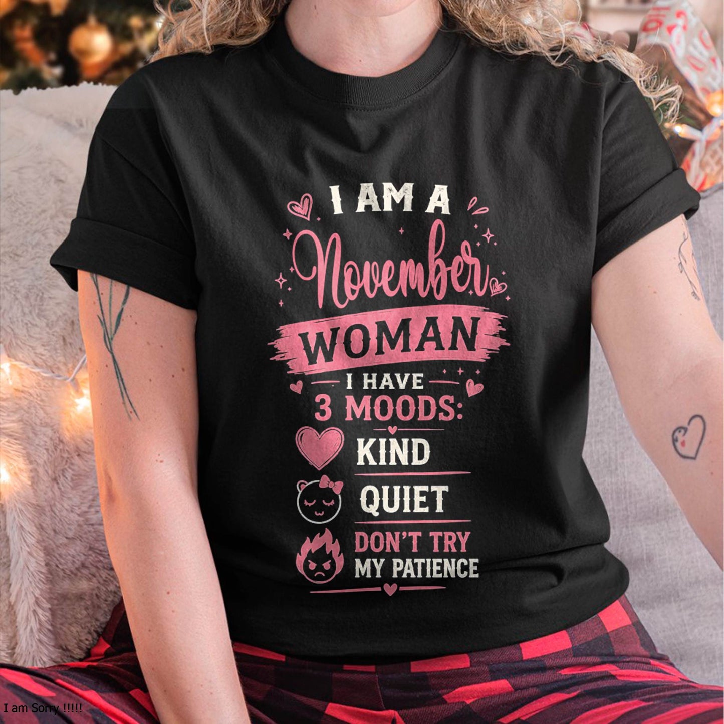 I AM A NOVEMBER WOMAN  I HAVE  3 MOODS:  KIND  QUIET  DON'T TRY MY PATIENCE - T SHIRT- GIFT FOR WOMEN -NIKI11 (SKU2606-49-11)
