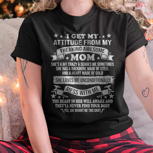 I Get My Attitude From My Freaking Awesome Mom - Gift for Daughter From Mom - NIKI00 (SKUT-2807MD)