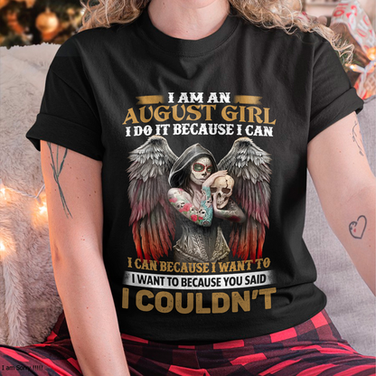 August Girl Shirt - I Am An August Girl I Do It Because I Can I Want To Because You Said I Couldn’t - Skull Angel Wings Gothic Style – (SKU26T-01173-08)