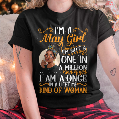May Girl Shirt – "I Am A Once In A Lifetime Kind Of Woman" Birthday Gift For Women (SKU26T-01166-05)