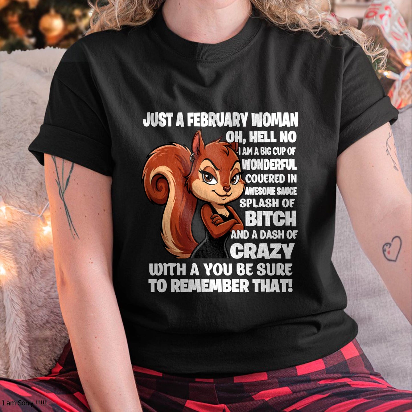 JUST A FEBRUARY WOMAN- I AM A BIG CUP OF WONDERFUL COVERED IN AWESOME SAUCE SPLASH OF BITCH AND A DASH OF CRAZY - GIFT FOR WOMEN -NIKI02 (SKU2605-161-02))