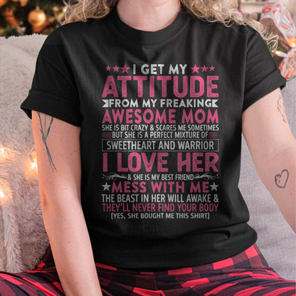 I Get My Attitude From My Freaking Awesome Mom - Gift for Daughter From Mom - NIKI00