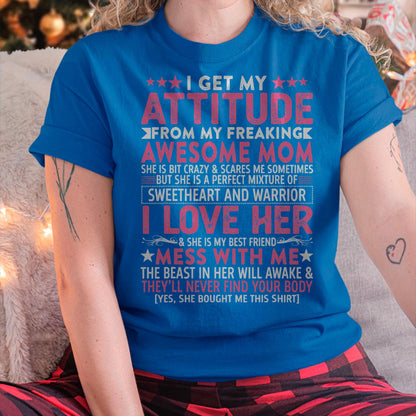 I Get My Attitude From My Freaking Awesome Mom - Gift for Daughter From Mom - NIKI00