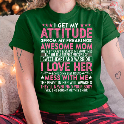 I Get My Attitude From My Freaking Awesome Mom - Gift for Daughter From Mom - NIKI00