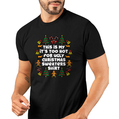 Too Hot Ugly Christmas Sweaters Funny Xmas Men Women Family T-Shirt - Christmas Unisex T-Shirt/Hoodie/Sweatshirt - HNDS00