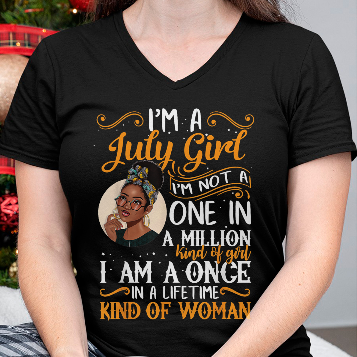July Girl Shirt – "I Am A Once In A Lifetime Kind Of Woman" Birthday Gift For Women (SKU26T-01166-07)