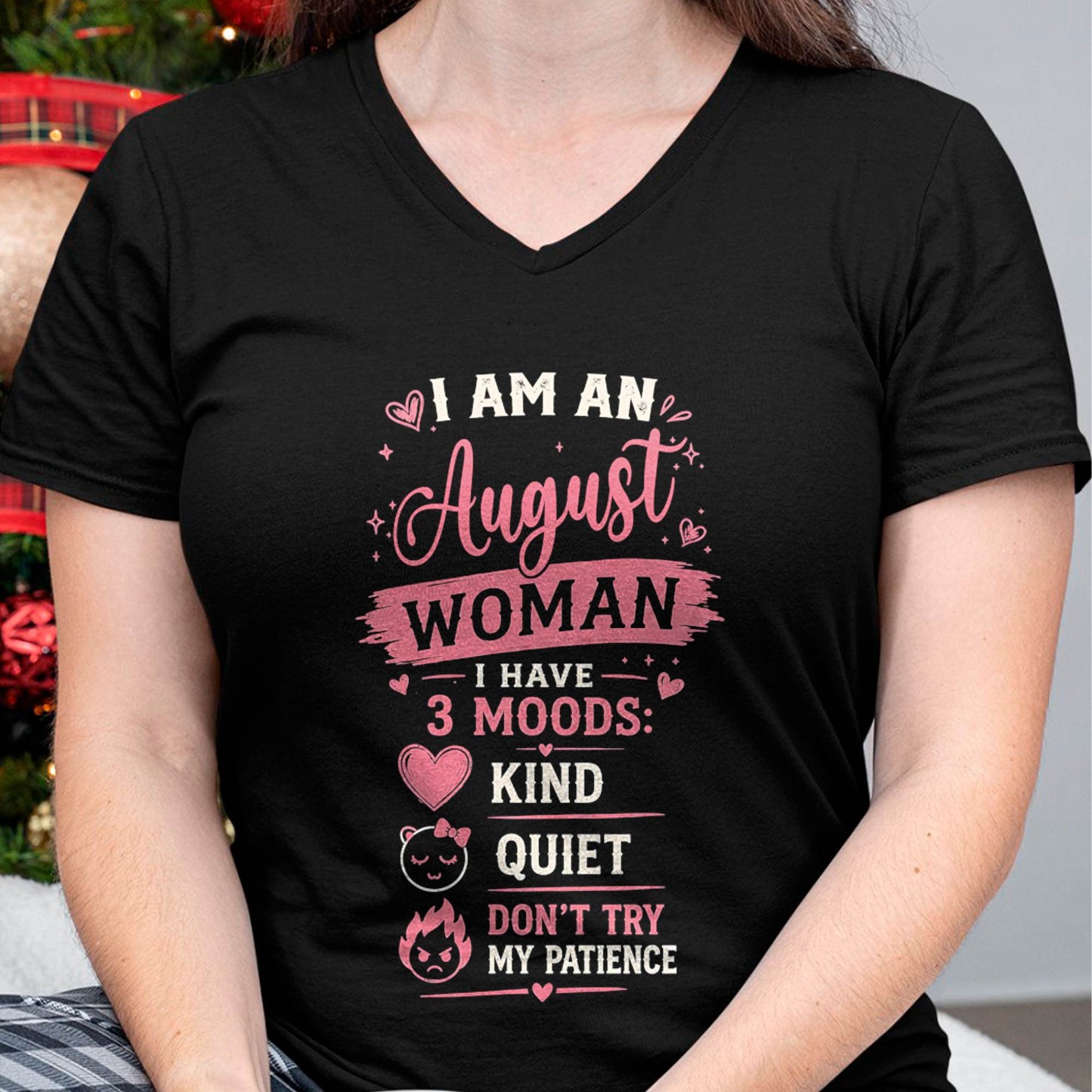 I AM AN AUGUST WOMAN  I HAVE  3 MOODS:  KIND  QUIET  DON'T TRY MY PATIENCE - T SHIRT- GIFT FOR WOMEN -NIKI08 (SKU2606-49-08)
