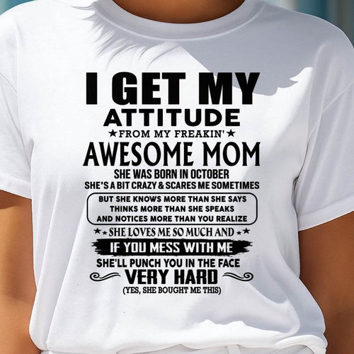 October Mom - I GET MY ATTITUDE FROM MY FREAKIN' AWESOME MOM - Gift for Son and Daughter From Mom - KATE10 (SKU-TMD-CU-10)