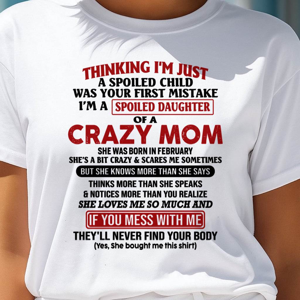 February Mom - I Am Spoiled Daughter Of A Crazy Mom - Gift for Daughter From Mom - KATE02 (SKU-TMD-SPOILED-02)