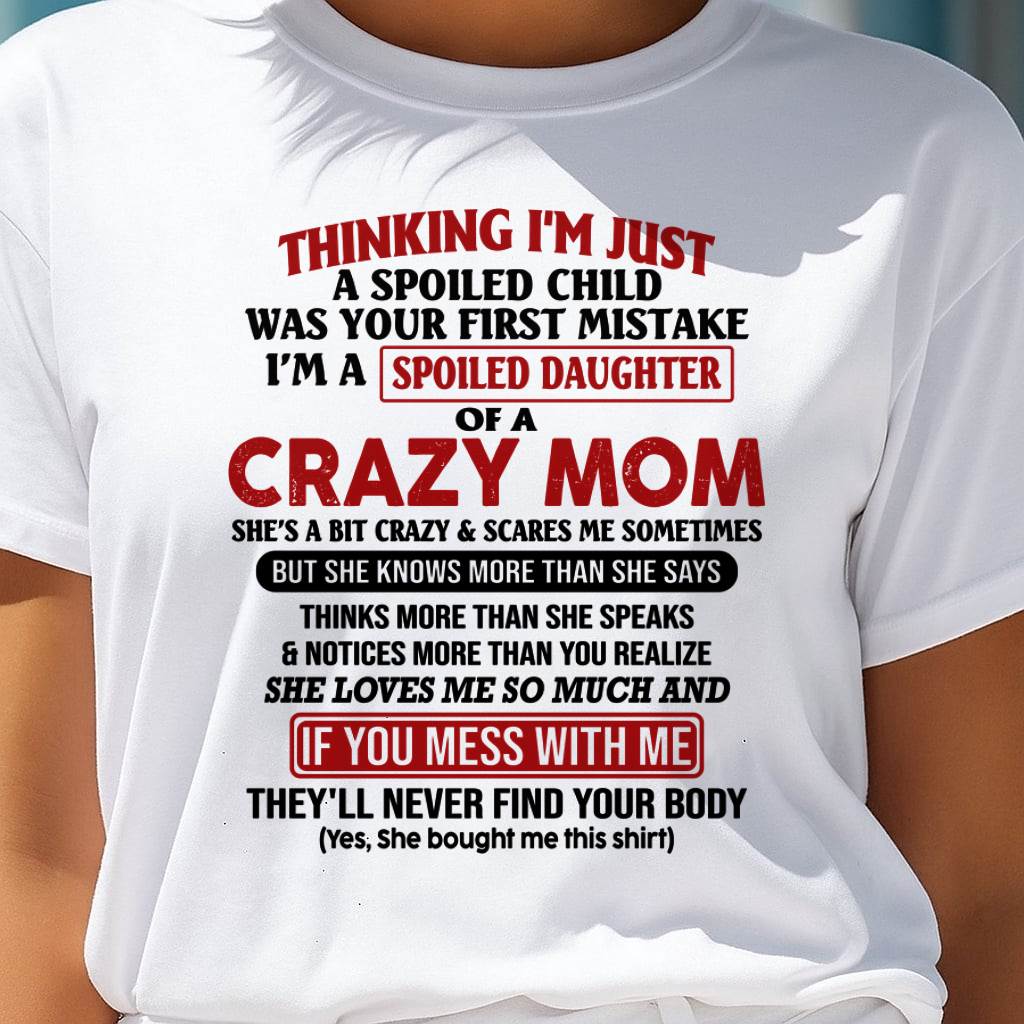 I Am Spoiled Daughter Of A Crazy Mom - Gift for Daughter From Mom - NIKI00 (SKU-TMD-SPOILED-00)