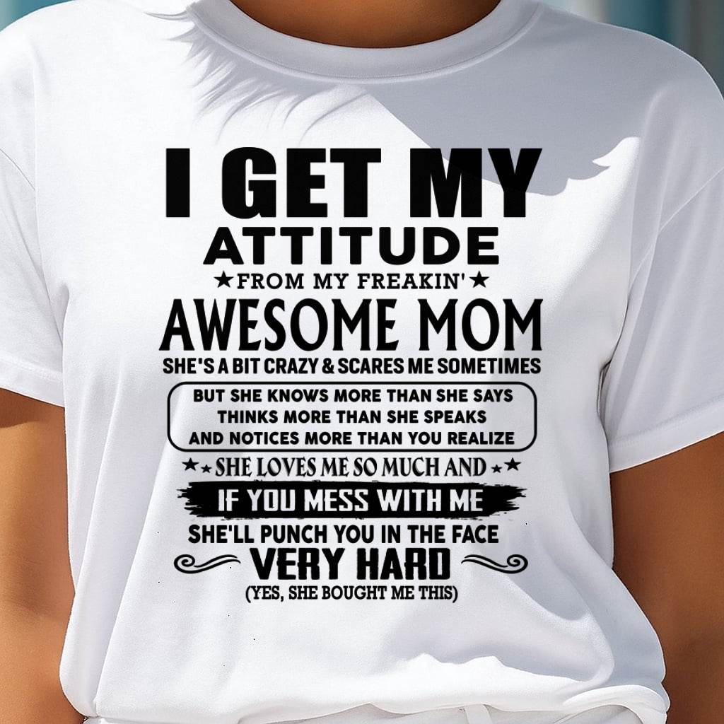 Thanks Mom - I GET MY ATTITUDE FROM MY FREAKIN' AWESOME MOM - Gift for Son and Daughter From Mom - NIKI00 (SKU-TMD-CU-00)