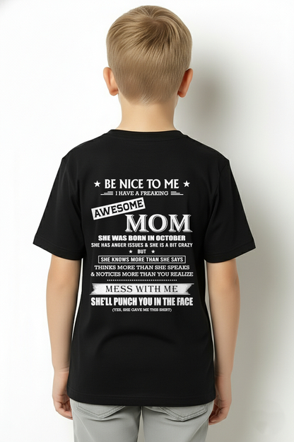 OCTOBER SHIRT – BE NICE TO ME, I HAVE A FREAKING AWESOME MOM – FUNNY SHIRT - FROM MOM TO SON – KATE10 (SKU26T-01208-10)