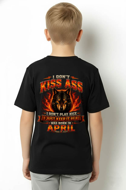 APRIL - I DON'T KISS ASS I DON'T PLAY NICE I JUST KEEP IT REAL - GIFT FOR MEN -NIKI04 - (SKU2608-280-04)