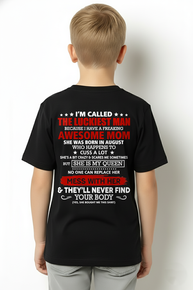 AUGUST SHIRT – I'M CALLED THE LUCKIEST MAN BECAUSE I HAVE A FREAKING AWESOME MOM – FUNNY SHIRT - FROM MOM TO SON – KATE08 (SKU26T-01209-08)
