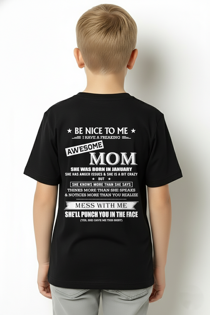 JANUARY SHIRT – BE NICE TO ME, I HAVE A FREAKING AWESOME MOM – FUNNY SHIRT - FROM MOM TO SON – KATE01 (SKU26T-01208-01)