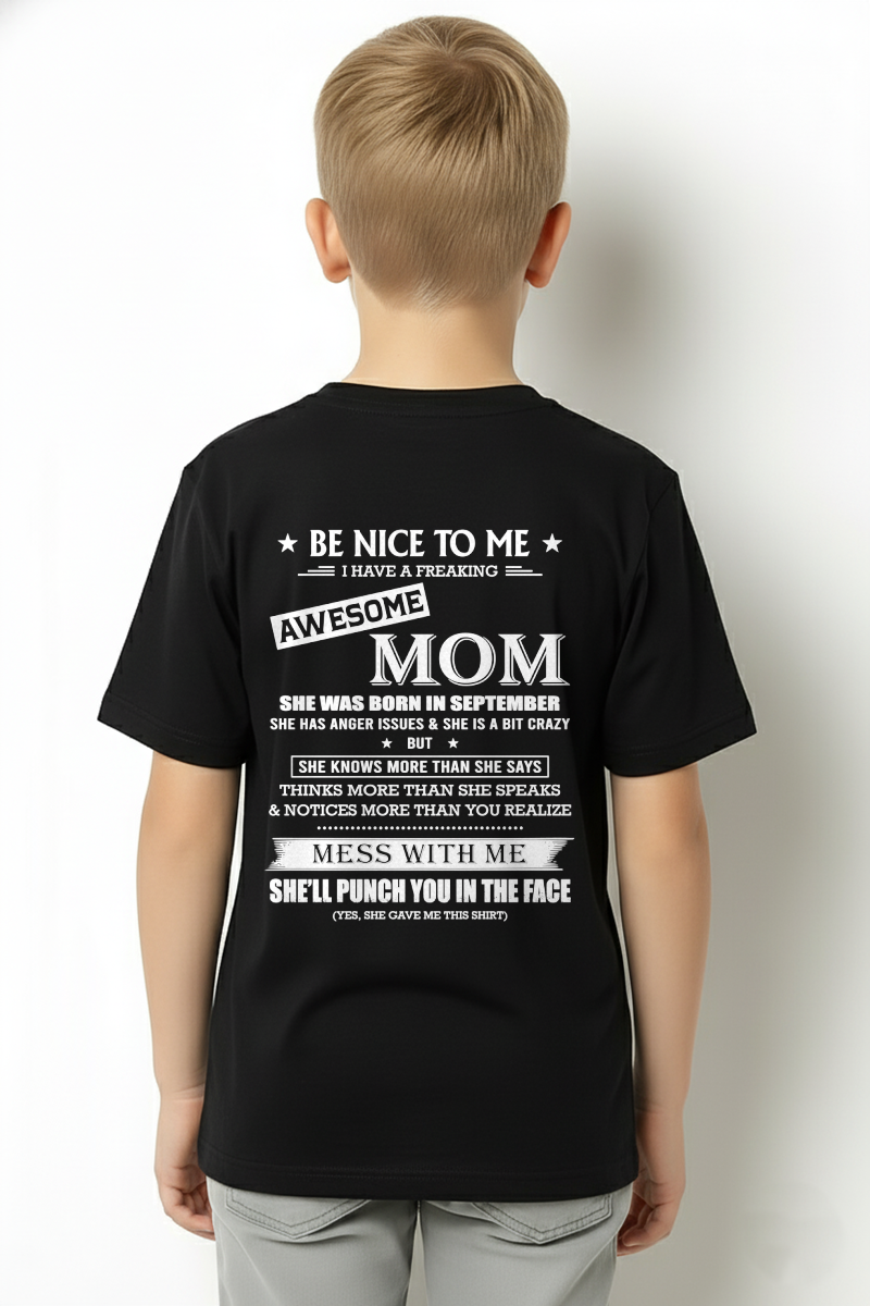 SEPTEMBER SHIRT – BE NICE TO ME, I HAVE A FREAKING AWESOME MOM – FUNNY SHIRT - FROM MOM TO SON – KATE09 (SKU26T-01208-09)