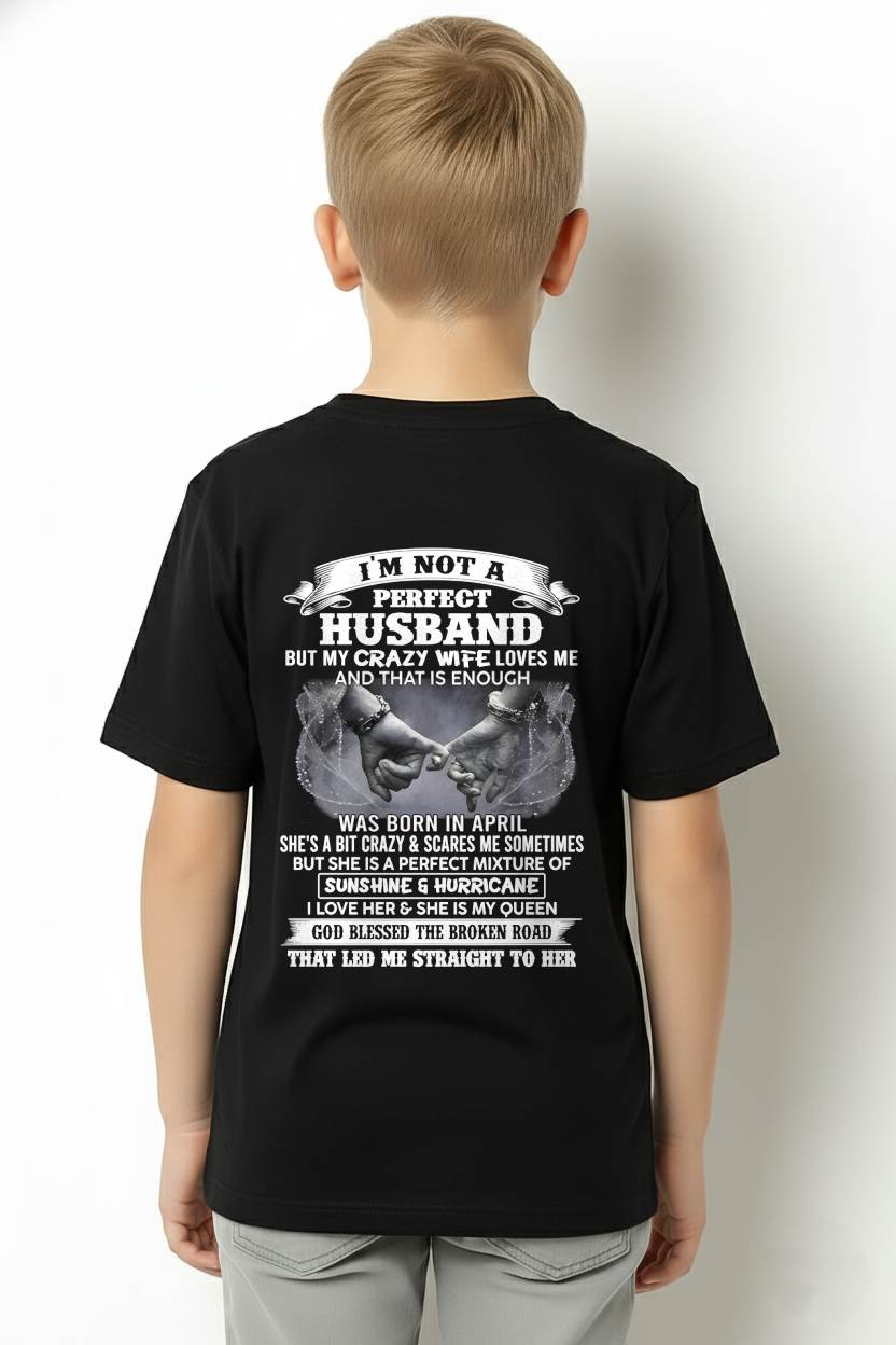 APRIL - I'M NOT A PERFECT HUSBAND BUT MY CRAZY WIFE LOVES ME AND THAT IS ENOUGH- T SHIRT- GIFT FROM HUSBAND -NIKI04 (SKU2606-134-04)