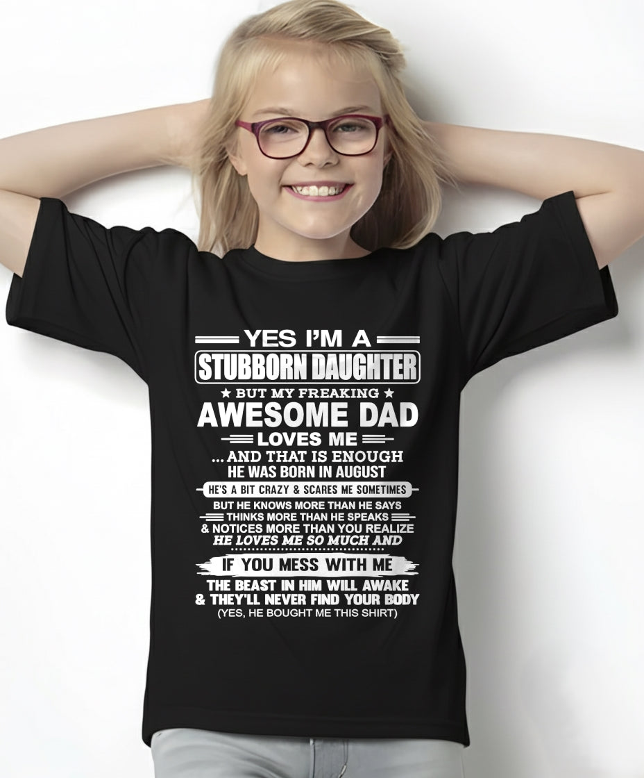 Yes I’m A Stubborn Daughter T-Shirt – Birthday Gift From August Dad / Man - KATE08 (SKU11-34-08)