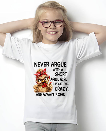 APRIL GIRL - NEVER ARGUE WITH A SHORT JULY GIRL  THEY ARE LOUD, CRAZY, AND ALWAYS RIGHT. - GIFT FOR WOMEN - NIKI04 (SKU2607-222-04)