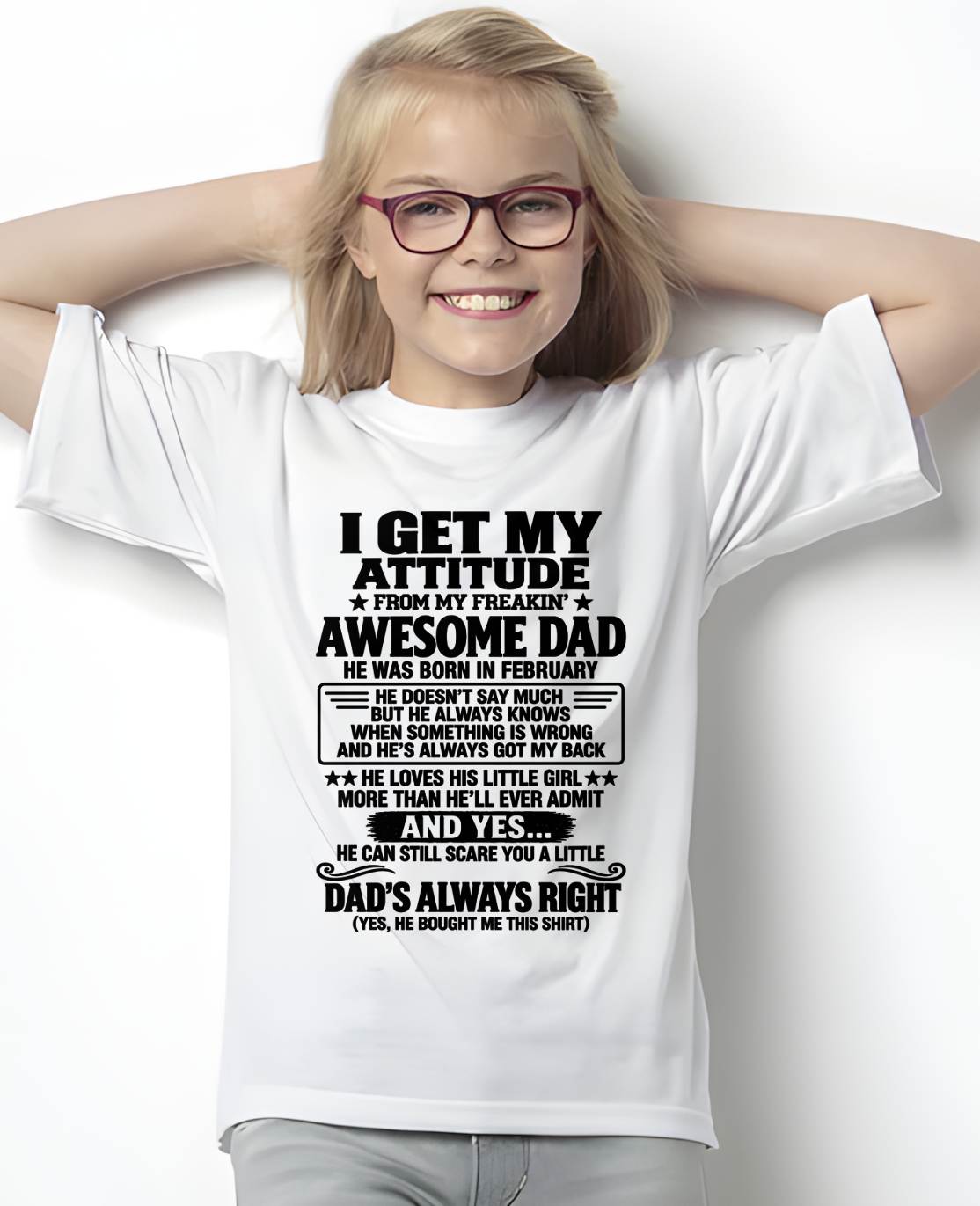 FEBRUARY - I GET MY ATTITUDE FROM MY FREAKIN’ AWESOME DAD - GIFT FROM DAD -NIKI02 (SKU2609-142-02)