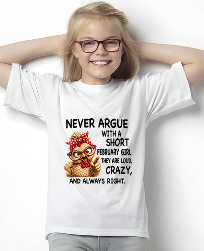 FEBRUARY GIRL - NEVER ARGUE WITH A SHORT JULY GIRL  THEY ARE LOUD, CRAZY, AND ALWAYS RIGHT. - GIFT FOR WOMEN - NIKI02 (SKU2607-222-02)