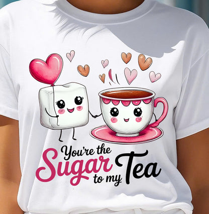 YOU'RE THE SUGAR TO MY TEA - VALENTINE T-SHIRT FROM BOYFRIEND, HUSBAND - KATE00 (SKU26T-01-29)