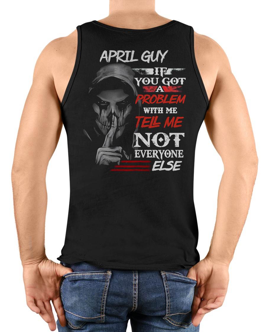 APRIL - IF YOU GOT A PROBLEM WITH ME - BIRTHDAY T-SHIRT FOR MEN - KATE04 (SKU12-251-04)