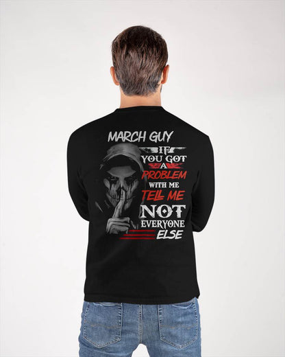 MARCH - IF YOU GOT A PROBLEM WITH ME - BIRTHDAY T-SHIRT FOR MEN - KATE03 (SKU12-251-03)